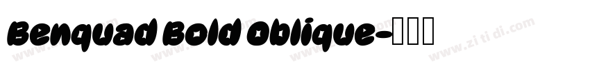 Benquad Bold Oblique字体转换 Benquad Bold Oblique字体转换